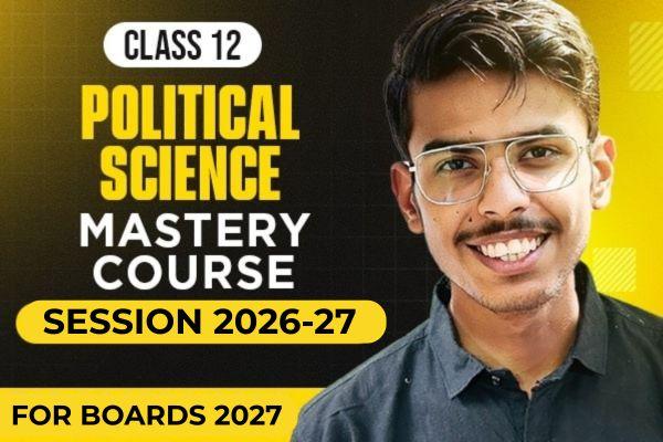 Political Course Class XII Political Science Mastery Course | Board Exams 2026